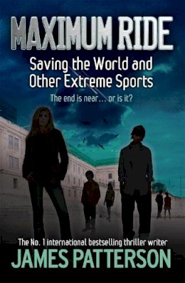 James Patterson - Saving the World and Other Extreme Sports (Maximum Ride) - 9780755322022 - V9780755322022