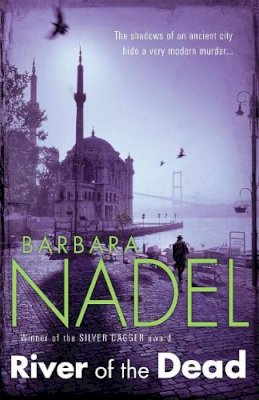 Barbara Nadel - River of The Dead (Inspector Ikmen Mystery 11): A chilling murder mystery set across Istanbul - 9780755335664 - V9780755335664