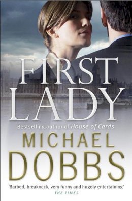 Michael Dobbs - First Lady: An unputdownable thriller of politics and power - 9780755338122 - V9780755338122