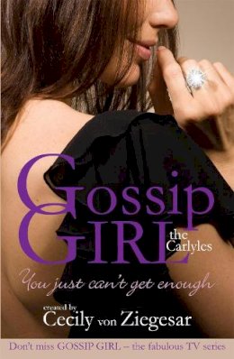 Cecily Von Ziegesar - Gossip Girl The Carlyles: You Just Can´t Get Enough - 9780755339860 - V9780755339860