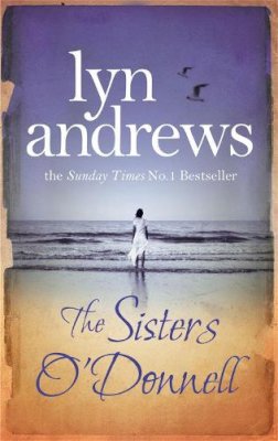 Lyn Andrews - The Sisters O´Donnell: A moving saga of the power of family ties - 9780755341849 - V9780755341849