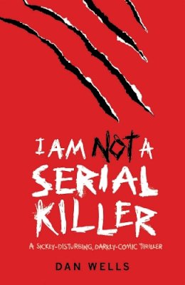 Dan Wells - I Am Not A Serial Killer: Now a major film - 9780755348817 - V9780755348817