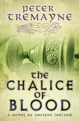 Peter Tremayne - The Chalice of Blood (Sister Fidelma Mysteries Book 21): A chilling medieval mystery set in 7th century Ireland - 9780755357765 - V9780755357765