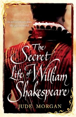 Jude Morgan - The Secret Life of William Shakespeare - 9780755358243 - V9780755358243