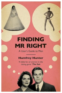 Humfrey Hunter - Finding Mr Right: A user´s guide to men - 9780755363452 - V9780755363452
