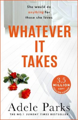 Adele Parks - Whatever It Takes: The unputdownable hit from the Sunday Times bestselling author of BOTH OF YOU - 9780755371358 - V9780755371358