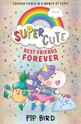 Pip Bird - Super Cute – Best Friends Forever: New cute adventures for young readers for 2021 from the bestselling author of The Naughtiest Unicorn! - 9780755501243 - 9780755501243