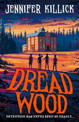 Jennifer Killick - Dread Wood: New for 2022, a spooky, funny thriller from the author of Crater Lake. Perfect for 9+ fans of Goosebumps!: Book 1 - 9780755503711 - 9780755503711