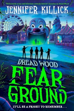 Jennifer Killick - Fear Ground: New for 2022, a funny, scary thriller from the author of Crater Lake. Perfect for kids aged 9-12 and fans of Goosebumps!: Book 2 (Dread Wood) - 9780755504626 - 9780755504626