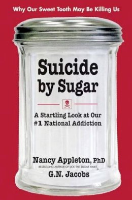 Nancy Appleton - Suicide by Sugar: A Startling Look at Our #1 National Addiction - 9780757003066 - V9780757003066