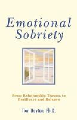 Tian Dayton - Emotional Sobriety: From Relationship Trauma to Resilience and Balance - 9780757306099 - V9780757306099