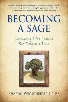 Sharon Wegscheider-Cruse - Becoming a Sage: Discovering Life's Lessons, One Story at a Time - 9780757319044 - V9780757319044