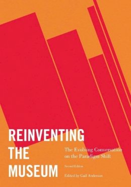 Gail Anderson (Ed.) - Reinventing the Museum: The Evolving Conversation on the Paradigm Shift - 9780759119659 - V9780759119659