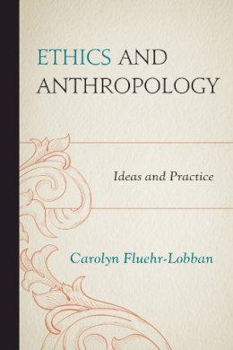 Carolyn Fluehr-Lobban - Ethics and Anthropology - 9780759121874 - V9780759121874