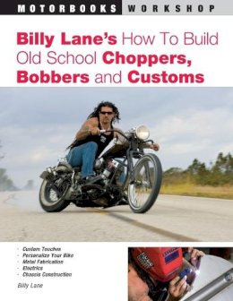 Billy Lane - Billy Lane's How to Build Old School Choppers, Bobbers and Customs - 9780760321683 - V9780760321683