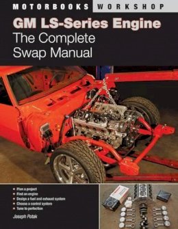 Joseph Potak - GM LS-Series Engines: The Complete Swap Manual - 9780760336090 - V9780760336090