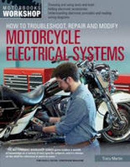 Tracy Martin - How to Troubleshoot, Repair, and Modify Motorcycle Electrical Systems - 9780760345368 - V9780760345368