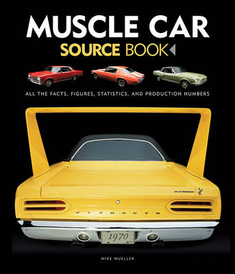 Mike Mueller - Muscle Car Source Book: All the Facts, Figures, Statistics, and Production Numbers - 9780760348574 - V9780760348574