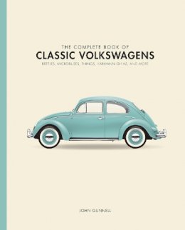 John Gunnell - The Complete Book of Classic Volkswagens: Beetles, Microbuses, Things, Karmann Ghias, and More - 9780760349878 - V9780760349878