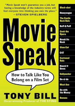 Tony Bill - Movie Speak: How to Talk Like You Belong on a Film Set - 9780761143598 - V9780761143598