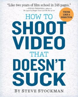 Steve Stockman - How to Shoot Video That Doesn't Suck - 9780761163237 - V9780761163237