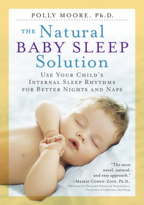 Polly Moore - The Natural Baby Sleep Solution: Use Your Child's Internal Sleep Rhythms for Better Nights and Naps - 9780761187479 - V9780761187479