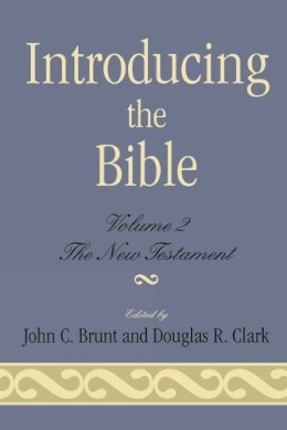 Clark, Douglas R.; Brunt, John C. - Introducing the Bible: The New Testament: 2 - 9780761806325 - V9780761806325