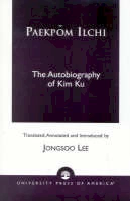 Jongsoo Lee - Paekpom Ilchi: The Autobiography of Kim Ku - 9780761821588 - V9780761821588