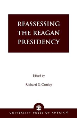 Richard S. Conley (Ed.) - Reassessing the Reagan Presidency - 9780761824831 - V9780761824831