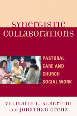 Albertini, Velmarie L.; Grenz, Jonathan - Synergistic Collaborations: Pastoral Care and Church Social Work - 9780761854302 - V9780761854302