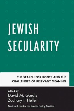 Zachary I. Heller (Ed.) - Jewish Secularity: The Search for Roots and the Challenges of Relevant Meaning - 9780761857945 - V9780761857945