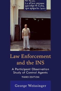  - Law Enforcement and the INS, Third Edition: A Participant Observation Study of Control Agents - 9780761869016 - V9780761869016