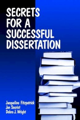 Secrist, Jan; Fitzpatrick, Jacqueline; Wright, Debra - Secrets for a Successful Dissertation - 9780761912514 - V9780761912514