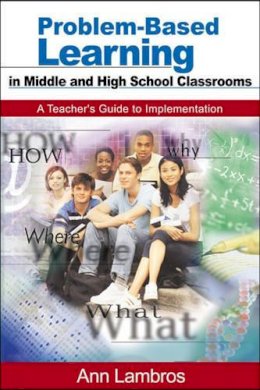 Marian Ann Lambros - Problem-Based Learning in Middle and High School Classrooms: A Teacher's Guide to Implementation - 9780761938477 - V9780761938477