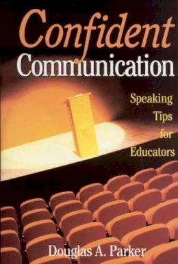 Douglas F. Parker - Confident Communication: Speaking Tips for Educators - 9780761946908 - V9780761946908