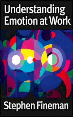 Stephen Fineman - Understanding Emotion at Work - 9780761947905 - V9780761947905