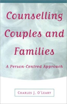 Charles J O'Leary - Counselling Couples and Families: A Person-Centred Approach - 9780761957911 - V9780761957911