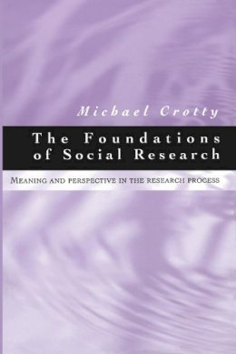 Michael J Crotty - The Foundations of Social Research: Meaning and Perspective in the Research Process - 9780761961062 - V9780761961062