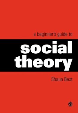 Shaun Best - A Beginner's Guide to Social Theory (Theory, Culture & Society (Paperback)) - 9780761965336 - V9780761965336