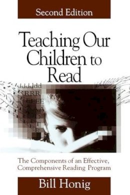 Louis William (Bill) Honig - Teaching Our Children to Read: The Components of an Effective, Comprehensive Reading Program - 9780761975304 - V9780761975304