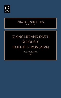 Takao Takahashi (Ed.) - Taking Life and Death Seriously: Bioethics from Japan - 9780762312061 - V9780762312061
