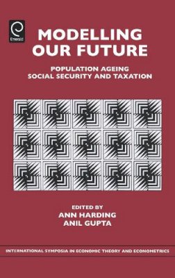 Ann Harding (Ed.) - Modelling Our Future: Population Ageing, Social Security and Taxation - 9780762313433 - V9780762313433