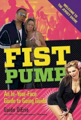 Ingram Publisher Services Us - Fist Pump: An In-Your-Face Guide to Going Guido - 9780762440658 - KEX0249415