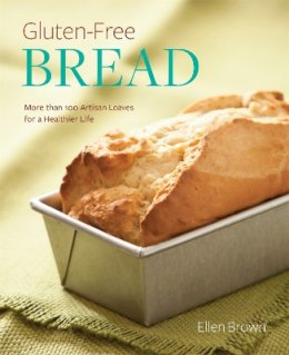 Ellen Brown - Gluten-Free Bread: More than 100 Artisan Loaves for a Healthier Life - 9780762450053 - V9780762450053