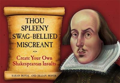 Jillian Hofer - Thou Spleeny Swag-Bellied Miscreant: Create Your Own Shakespearean Insults - 9780762453214 - V9780762453214