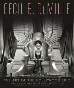 Mark Vieira - Cecil B. DeMille: The Art of the Hollywood Epic - 9780762454907 - V9780762454907