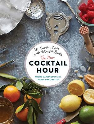 Andre Darlington - The New Cocktail Hour: The Essential Guide to Hand-Crafted Drinks - 9780762457267 - V9780762457267
