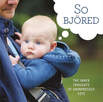 Running Press - So Bjored: The Inner Thoughts of Unimpressed Tots - 9780762457533 - V9780762457533
