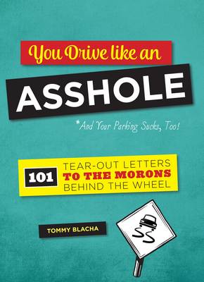 Tommy Blacha - You Drive Like an Asshole: 101 Tear-Out Letters to the Morons Behind the Wheel - 9780762458677 - V9780762458677