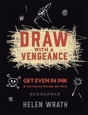 Helen Wrath - Draw With A Vengeance: Get Even in Ink and Let Karma Handle the Rest - 9780762459193 - V9780762459193